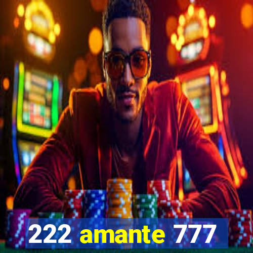 222 amante 777